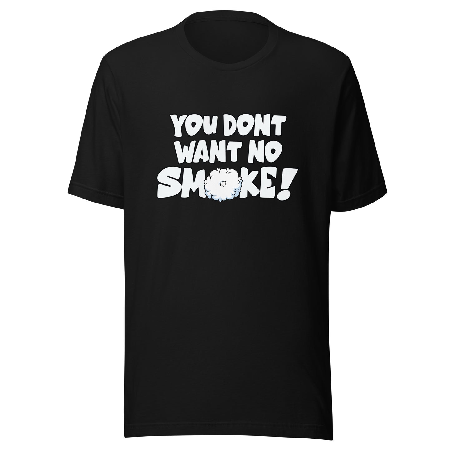 YOU DONT WANT NO SMOKE Unisex t-shirt