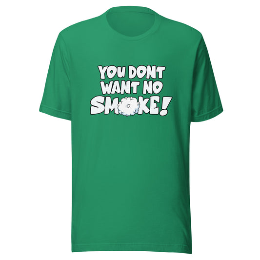 YOU DONT WANT NO SMOKE Unisex t-shirt