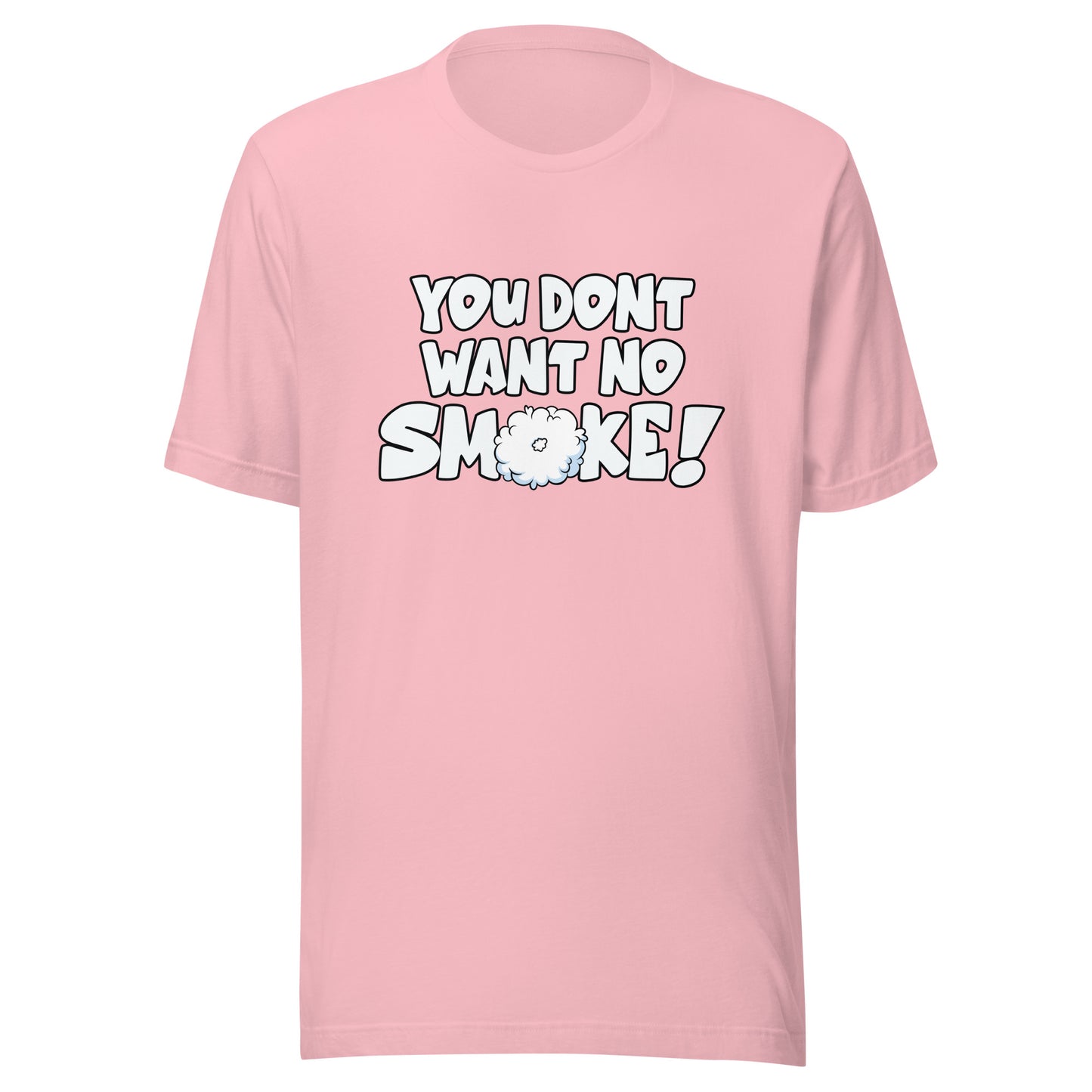 YOU DONT WANT NO SMOKE Unisex t-shirt