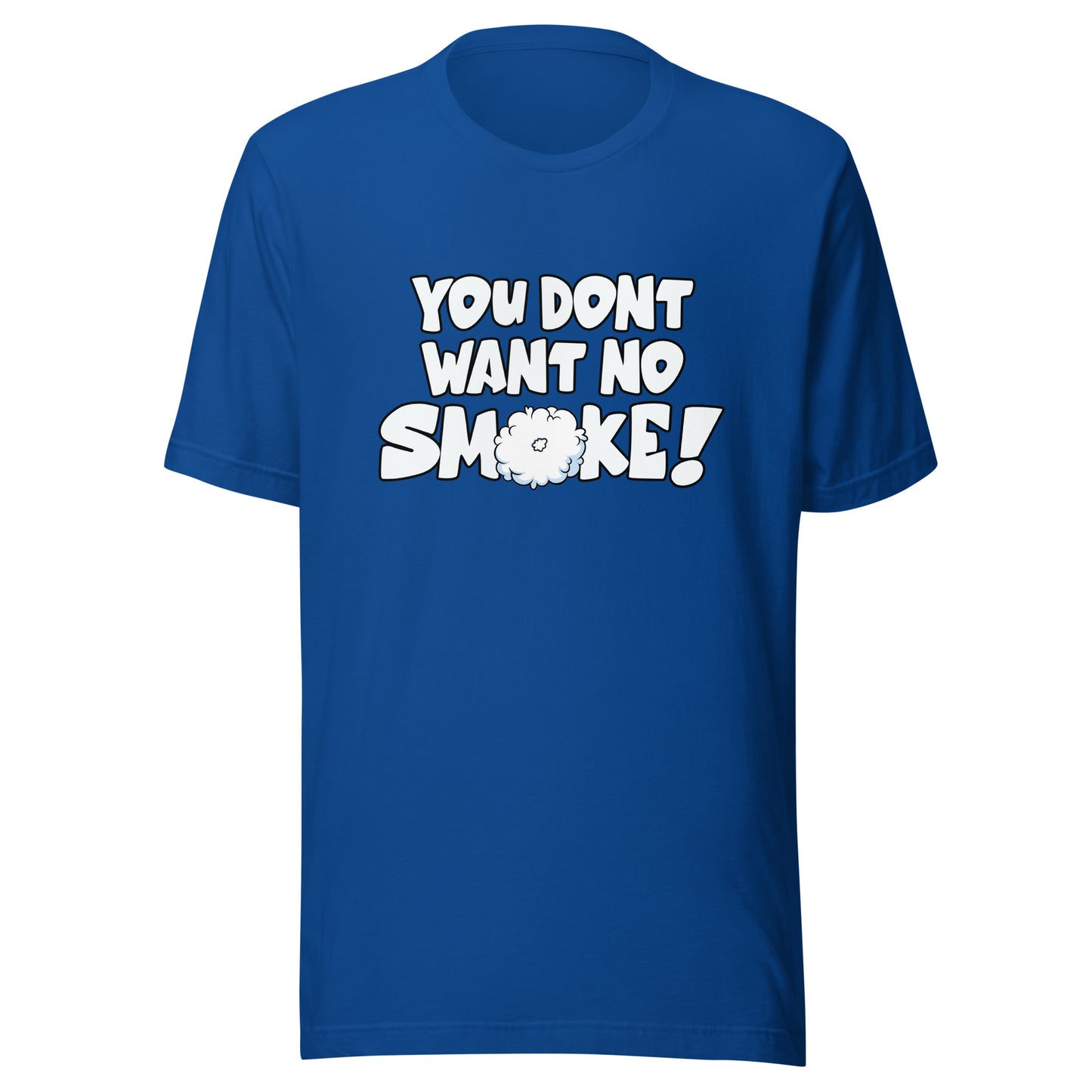 YOU DONT WANT NO SMOKE Unisex t-shirt